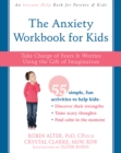 Anxiety Workbook for Kids : Take Charge of Fears and Worries Using the Gift of Imagination - eBook