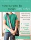 Mindfulness for Teens with ADHD : A Skill-Building Workbook to Help You Focus and Succeed - Book