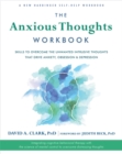 The Anxious Thoughts Workbook : Skills to Overcome the Unwanted Intrusive Thoughts that Drive Anxiety, Obsessions, and Depression - Book