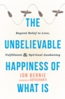 Unbelievable Happiness of What Is - eBook