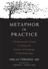 Metaphor in Practice : A Professional's Guide to Using the Science of Language in Psychotherapy - Book