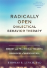 Radically Open Dialectical Behavior Therapy : Theory and Practice for Treating Disorders of Overcontrol - Book