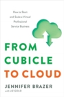 From Cubicle to Cloud : How to Start and Scale a Virtual Professional Service Business - Book