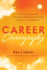 Career Choreography : Your Step-By-Step Guide to Finding the Right Job and Achieving Huge Success and Happiness - Book