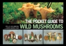 The Pocket Guide to Wild Mushrooms : Helpful Tips for Mushrooming in the Field - eBook