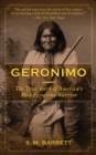 Geronimo : The True Story of America's Most Ferocious Warrior - eBook