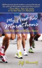 My First 100 Marathons : 2,260 Miles with an Obsessive Runner - eBook