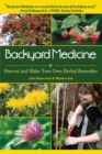 Backyard Medicine : Harvest and Make Your Own Herbal Remedies - eBook