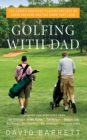 Golfing with Dad : The Game's Greatest Players Reflect on Their Fathers and the Game They Love - eBook