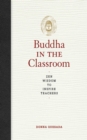 Buddha in the Classroom : Zen Wisdom to Inspire Teachers - eBook