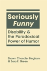 Seriously Funny : Disability and the Paradoxical Power of Humor - Book