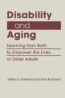 Disability and Aging : Learning from Both to Empower the Lives of Older Adults - Book