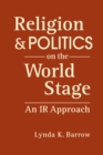 Religion & Politics on the World Stage : An IR Approach - Book