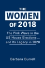 The Women of 2018 : The Pink Wave in the US House Elections ... and Its Legacy in 2020 - Book