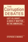 The Corruption Debates : Left vs. Right-& Does it Matter-in the Americas - Book