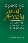 Changing Saudi Arabia : Art, Culture & Society in the Kingdom - Book