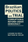 Brazilian Politics on Trial : Corruption & Reform Under Democracy - Book