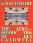 KAOS Theory : The Afrokosmic Ark of Ben Caldwell - Book