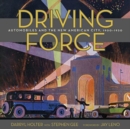 Driving Force : Automobiles and the New American City, 1900-1930 - Book