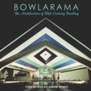 Bowlarama! : The Architecture of Mid-Century Bowling - Book