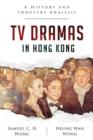 TV Dramas in Hong Kong : A History and Industry Analysis - Book