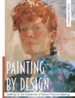 Painting by Design : Getting to the Essence of Good Picture-Making (Master Class) - Book