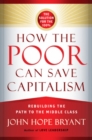How the Poor Can Save Capitalism: Rebuilding the Path to the Middle Class - Book