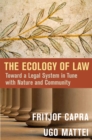 The Ecology of Law : Toward a Legal System in Tune with Nature and Community - eBook