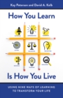 How You Learn Is How You Live : Using Nine Ways of Learning to Transform Your Life - eBook