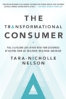 The Transformational Consumer: Fuel a Lifelong Love Affair with Your Customers by Helping Them Get Healthier, Wealthier, and Wiser - Book