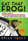 Eat That Frog! : 21 Great Ways to Stop Procrastinating and Get More Done in Less Time - eBook