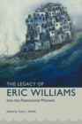 The Legacy of Eric Williams : Into the Postcolonial Moment - eBook