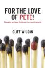 For The Love of Pete! : Thoughts on Being Politically Incorrect Correctly - eBook