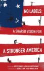 No Labels : A Shared Vision for a Stronger America - Book