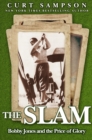 The Slam : Bobby Jones and the Price of Glory - eBook