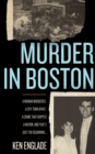 Murder in Boston : A Woman Murdered. A City Torn Apart. A Crime That Gripped a Nation. And That's Just the Beginning . . . - eBook