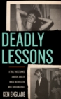 Deadly Lessons : A Trial That Stunned a Nation. A Killer Whose Motive is the Most Shocking of All. - eBook