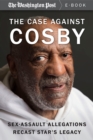 The Case Against Cosby : Sex-Assault Allegations Recast Star's Legacy - eBook