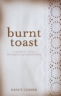 Burnt Toast : A Memoir of My Immigrant Grandmother - eBook