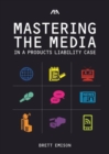 Mastering the Media in a Products Liability Case - Book