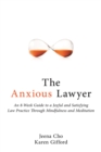 The Anxious Lawyer : An 8-Week Guide to a Joyful and Satisfying Law Practice Through Mindfulness and Meditation - eBook