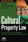 Cultural Property Law : A Practitioner's Guide to the Management, Protection, and Preservation of Heritage Resources - Book
