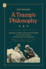 A Tramp's Philosophy : The Rediscovered Classic of Sagacious Twaddle, and Occasional Insight by One with Erudition and Experience in Peregrination - Book