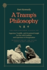 A Tramp's Philosophy : The Rediscovered Classic of Sagacious Twaddle, and Occasional Insight by One with Erudition and Experience in Peregrination - eBook