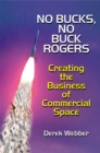No Bucks, No Buck Rogers : Creating the Business of Commercial Space - Book