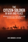 The Citizen-Soldier in War and Peace : An Introduction to the History and Evolution of Citizen Armies and Militias - eBook
