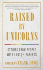 Raised By Unicorns : Stories from People with LGBTQ+ Parents - eBook