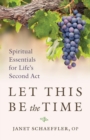 Let This Be the Time : Spiritual Essentials for Life's Second Act - eBook