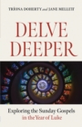 Delve Deeper : Exploring the Sunday Gospels in the Year of Luke - eBook