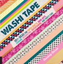 Washi Tape : 101+ Ideas for Paper Crafts, Book Arts, Fashion, Decorating, Entertaining, and Party Fun! - eBook